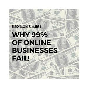 Black Business Guide I: Why 99% of Online Businesses Fail